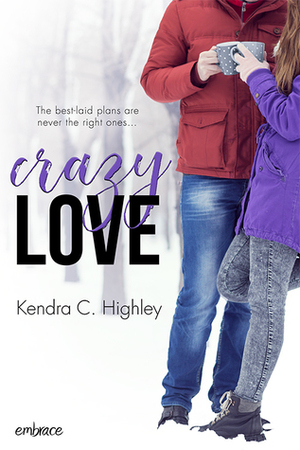 Crazy Love by Kendra C. Highley