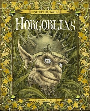 Hobgoblins--The Secret Histories by Gary Chalk, Fernando Molinari, Larry MacDougall, Virginia Lee, Alan Lee, Douglas Carrel, Ari Berk