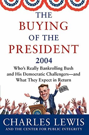 The Buying of the President 2004 by Charles Lewis