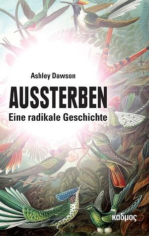 Aussterben: eine radikale Geschichte by Ashley Dawson