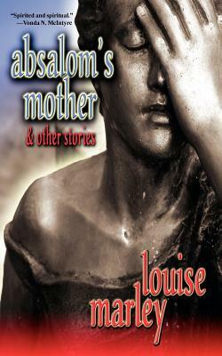 Absalom's Mother and Other Stories by Louise Marley