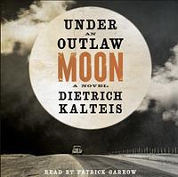 Under an Outlaw Moon by Dietrich Kalteis