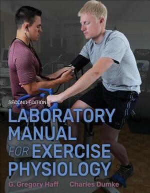 Laboratory Manual for Exercise Physiology by G. Gregory Haff, Charles Dumke