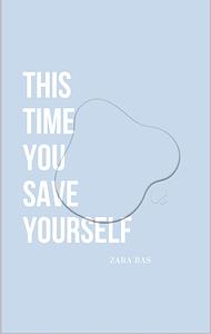 This Time You Save Yourself by Zara Bas