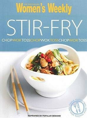 Stir Fry: Chop, Wok, Toss (  Australian Women\'s Weekly  ) by Susan Tomnay