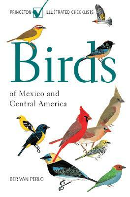 Birds of Mexico and Central America by Ber Van Perlo