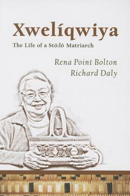 Xwelíqwiya: The Life of a Stó Lo Matriarch by Rena Point Bolton