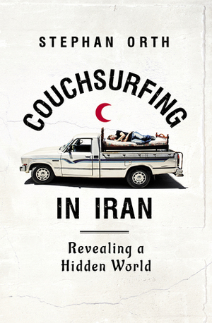 Couchsurfing in Iran: Revealing a Hidden World by Stephan Orth