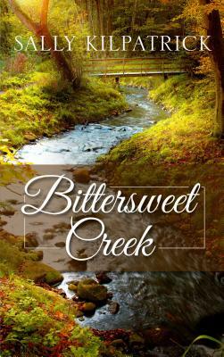 Bittersweet Creek by Sally Kilpatrick
