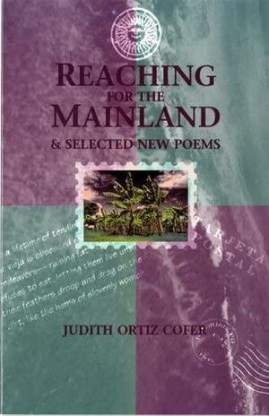 Reaching for the Mainland and Selected New Poems by Judith Ortiz Cofer