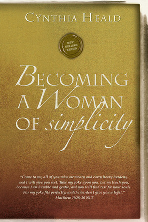 Becoming a Woman of Simplicity: I am afraid that, as the serpent deceived Eve by his craftiness, your minds will be led astray from the simplicity and purity of devotion to Christ. 2 Corinthians 11:3 by Cynthia Heald, The Navigators, Ron Bennett