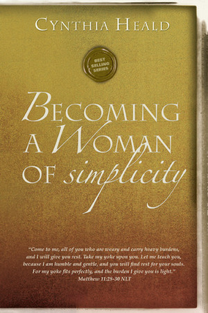 Becoming a Woman of Simplicity: I am afraid that, as the serpent deceived Eve by his craftiness, your minds will be led astray from the simplicity and purity of devotion to Christ. 2 Corinthians 11:3 by Cynthia Heald, Ron Bennett, The Navigators