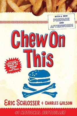 Chew on This: Everything You Don't Want to Know about Fast Food by Charles Wilson, Eric Schlosser