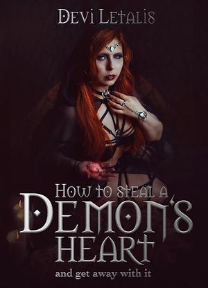 How to steal a demon's heart and get away with it by Devi Letalis, Devi Letalis