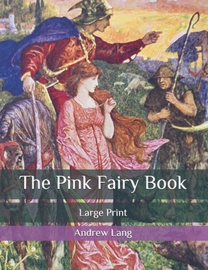 The Pink Fairy Book: Large Print by Andrew Lang