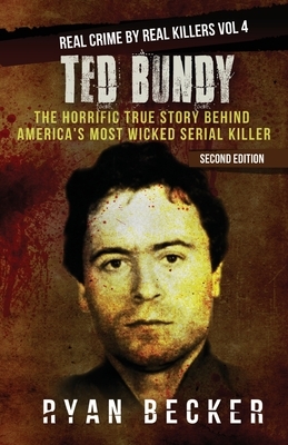 Ted Bundy: The Horrific True Story behind America's Most Wicked Serial Killer by Ryan Becker, True Crime Seven