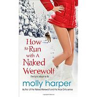 How to Run with a Naked Werewolf by Molly Harper