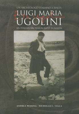 L M Ugolini: An Italian Archaeologist in Malta by Andrea Pessina, Nicholas Vella