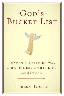 God's Bucket List: Heaven's Surefire Way to Happiness in This Life and Beyond by Teresa Tomeo