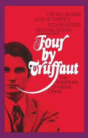 Four by Truffaut: The Adventures of Antoine Doinel by François Truffaut