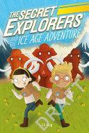 The Secret Explorers and the Ice Age Adventure by S.J. King