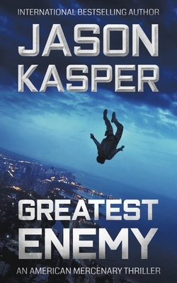Greatest Enemy: A David Rivers Thriller by Jason Kasper