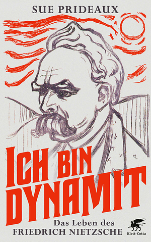 Ich bin Dynamit: Das Leben des Friedrich Nietzsche by Sue Prideaux