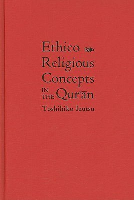 Ethico-Religious Concepts in the Qur'an by Toshihiko Izutsu