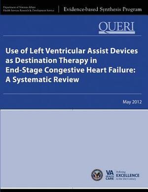 Use of Left Ventricular Assist Devices as Destination Therapy in End-Stage Congestive Heart Failure: A Systematic Review by Health Services Research Service, U. S. Department of Veterans Affairs