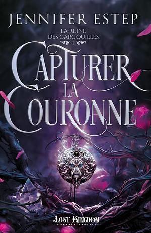 Capturer la couronne: La Reine des gargouilles, T1 by Jennifer Estep