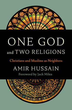 One God and Two Religions: Christians and Muslims as Neighbors by Amir Hussain