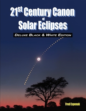 21st Century Canon of Solar Eclipses - Deluxe Black and White Edition by Fred Espenak