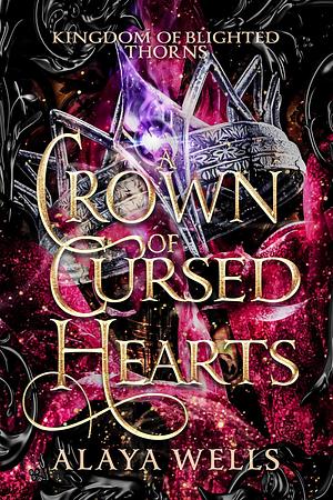 A Crown of Cursed Hearts by Alaya Wells