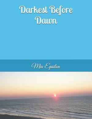 Darkest Before Dawn by Mia Epsilon