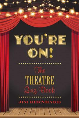 You're On!: The Theatre Quiz Book by Jim Bernhard