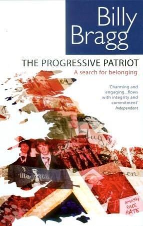 The Progressive Patriot: A Search for Belonging by Billy Bragg, Billy Bragg