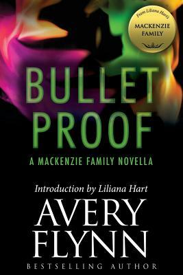 Bullet Proof: A MacKenzie Family Novella by Avery Flynn