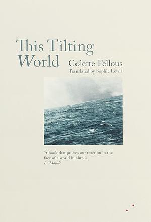 This Tilting World by Colette Fellous