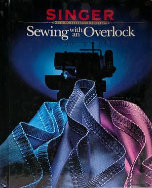 Sewing With An Overlock by Singer Sewing Company