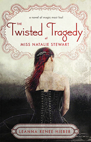 The Twisted Tragedy of Miss Natalie Stewart by Leanna Renee Hieber