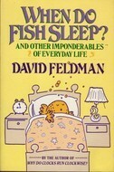 When Do Fish Sleep: And Other Imponderables of Everyday Life by David Feldman