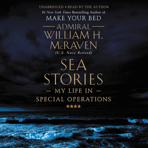 Sea Stories: My Life in Special Operations by William H. McRaven