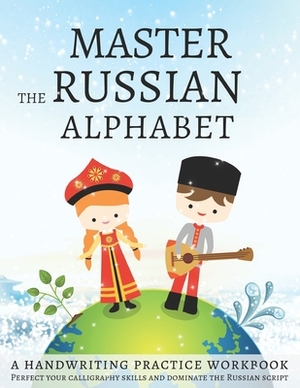 Master the Russian Alphabet, A Handwriting Practice Workbook: Perfect your calligraphy skills and dominate the Russian script by Lang Workbooks