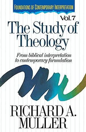 The Study of Theology: From Biblical Interpretation to Contemporary Formulation by Richard A. Muller