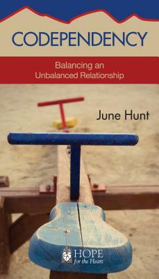 Codependency: Balancing an Unbalanced Relationship by June Hunt