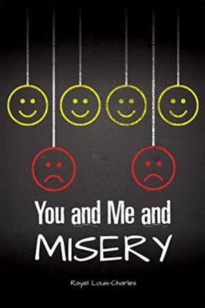 You and Me and Misery by Rayel Louis-Charles