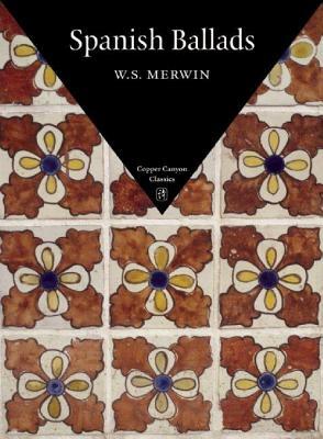 Spanish Ballads by W. S. Merwin
