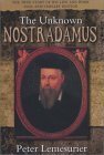 The Unknown Nostradamus: The Essential Biography for His 500th Birthday by Peter Lemesurier