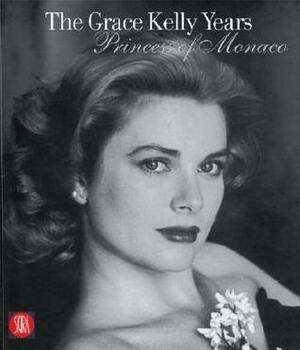 The Grace Kelly Years: Princess of Monaco by Frédéric Mitterrand