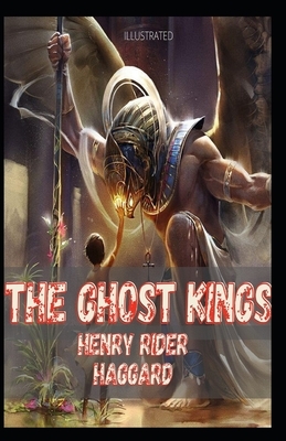 The Ghost Kings Illustrated by H. Rider Haggard